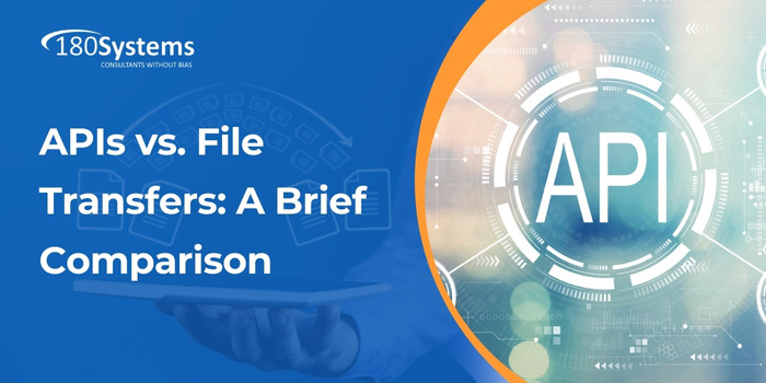 180 Systems_APIs vs. File Transfers A Brief Comparison